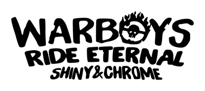 Black text decal reading “Warboys Ride Eternal Shiny & Chrome,” with a skull and flame graphic integrated into the lettering.