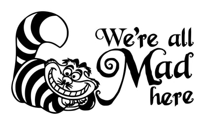 Black and white Cheshire Cat cartoon with a wide grin beside the words "We're all mad here."