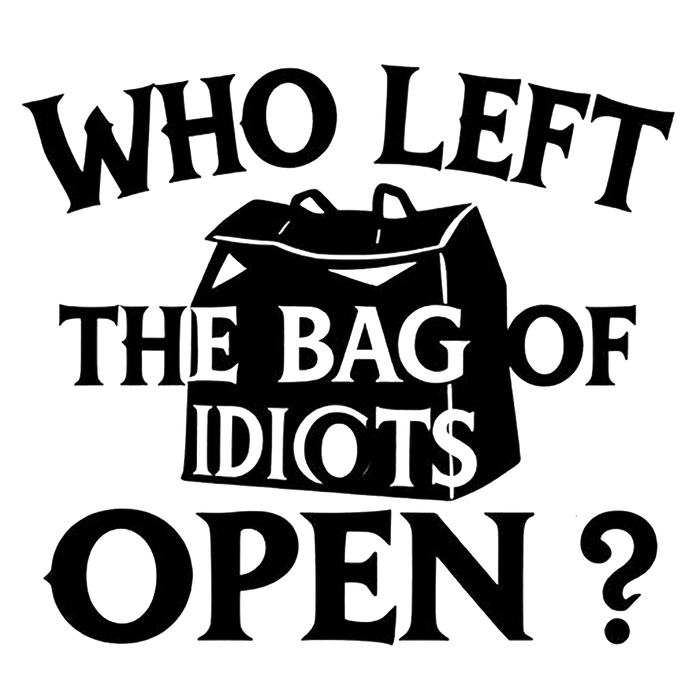 Who Left the Bag of Idiots Open? Funny Decal