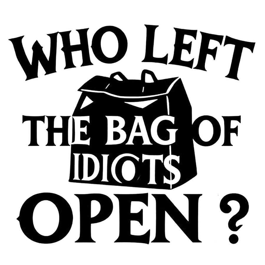 Who Left the Bag of Idiots Open? Funny Decal