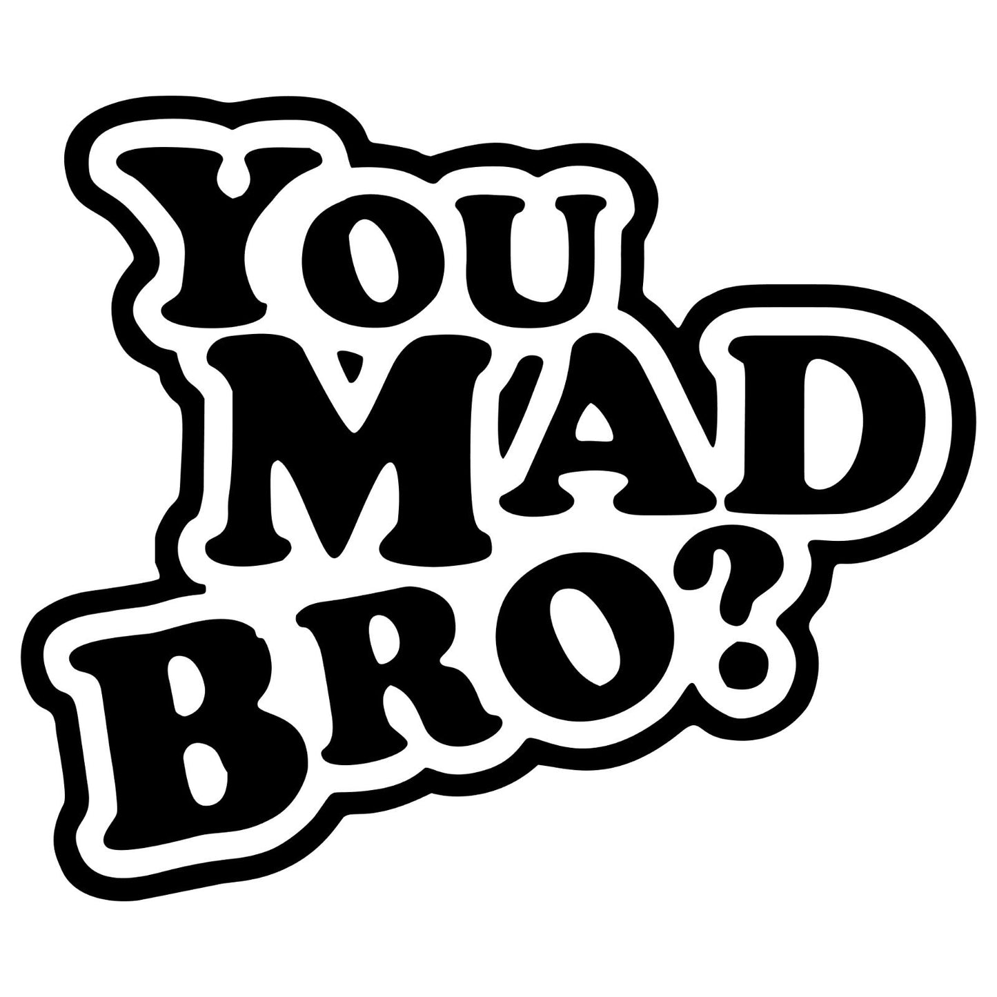 Black and white sticker reading “You Mad Bro?” in bold stylized lettering with a question mark.