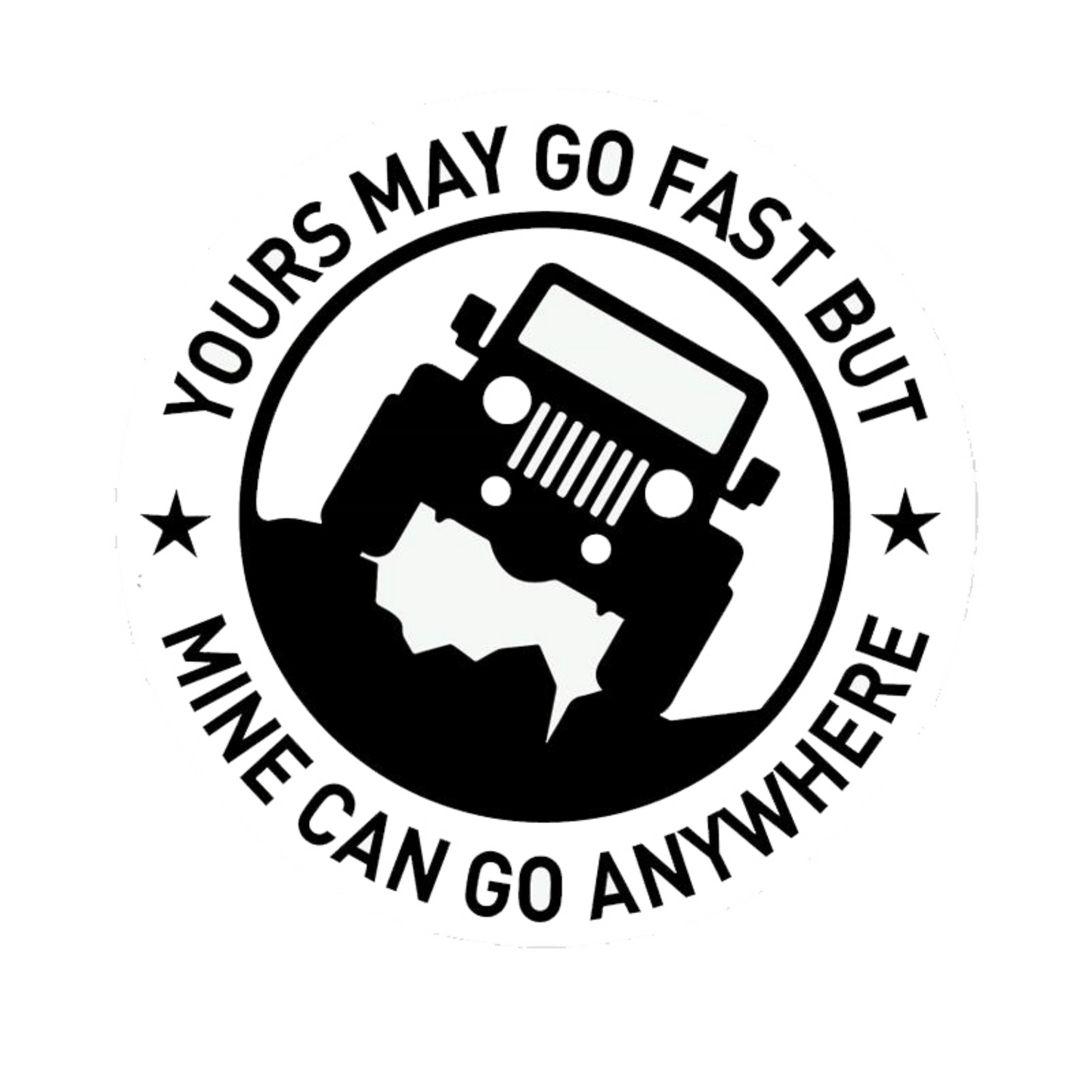 Black circular Jeep decal with the message “Yours May Go Fast, Mine Can Go Anywhere,” surrounded by stars.
