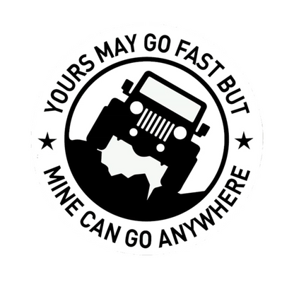 Black circular Jeep decal with the message “Yours May Go Fast, Mine Can Go Anywhere,” surrounded by stars.