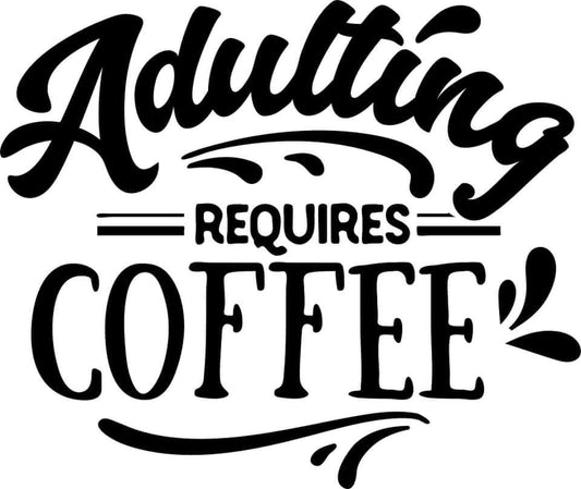Adulting Requires Coffee