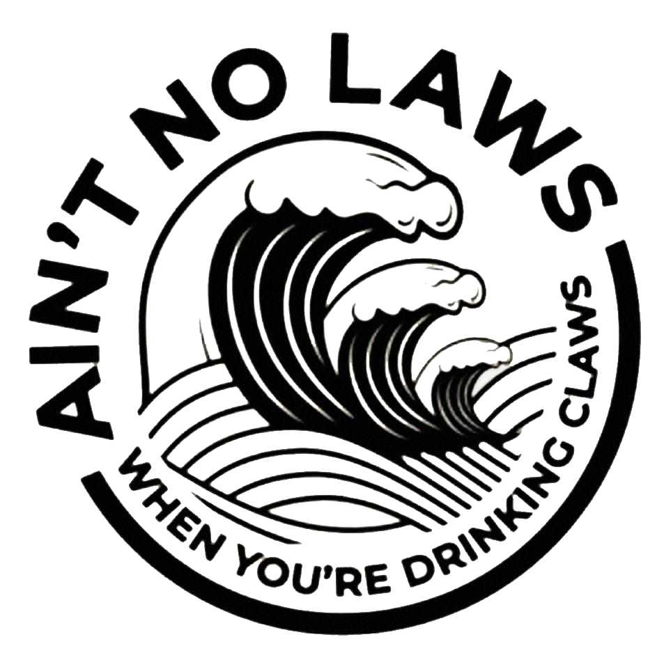 Ain't No Laws When You're Drinking Claws
