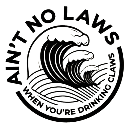 Ain't No Laws When You're Drinking Claws