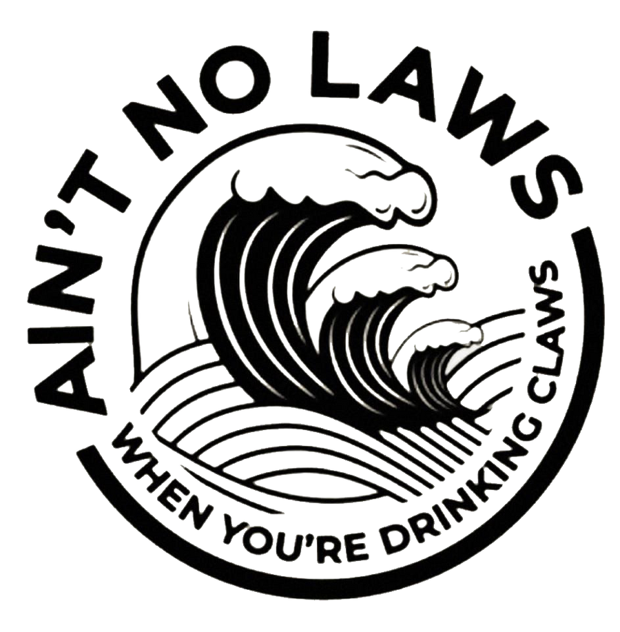 Ain't No Laws When You're Drinking Claws