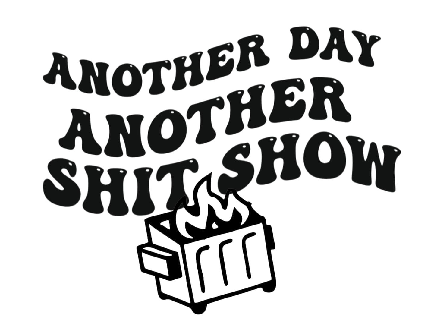 Another Day Another Shit Show