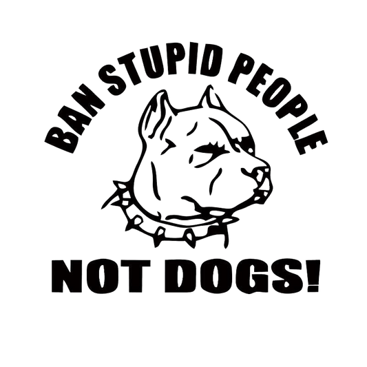 Ban Stupid People Not Dogs