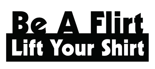 Be A Flirt Lift Your Shirt