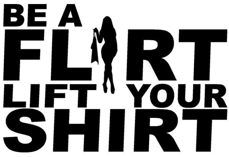 Be A Flirt Lift Your Shirt