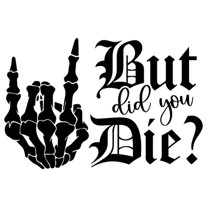 But Did You Die?