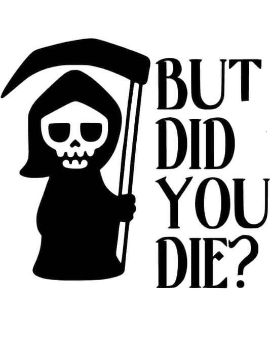 But Did You Die?