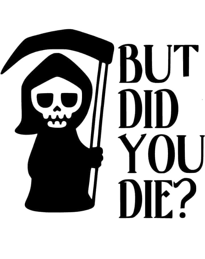 But Did You Die?