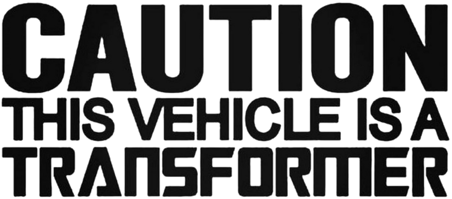 Caution This Vehicle Is A Transformer