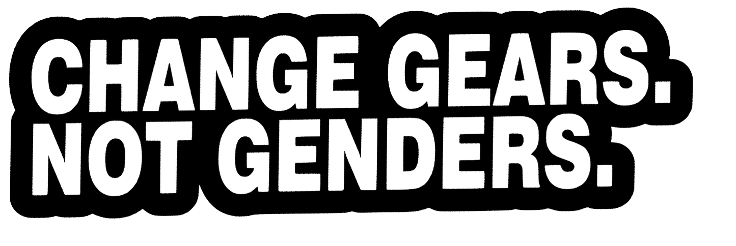 Change Gears. Not Genders
