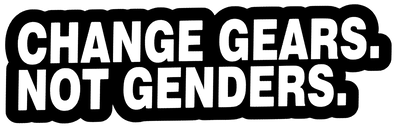 Change Gears. Not Genders