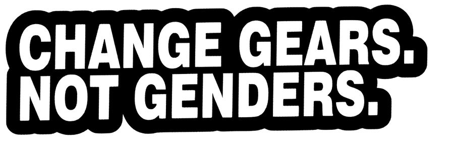 Change Gears. Not Genders