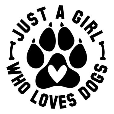 Just A Girl Who Loves Dogs