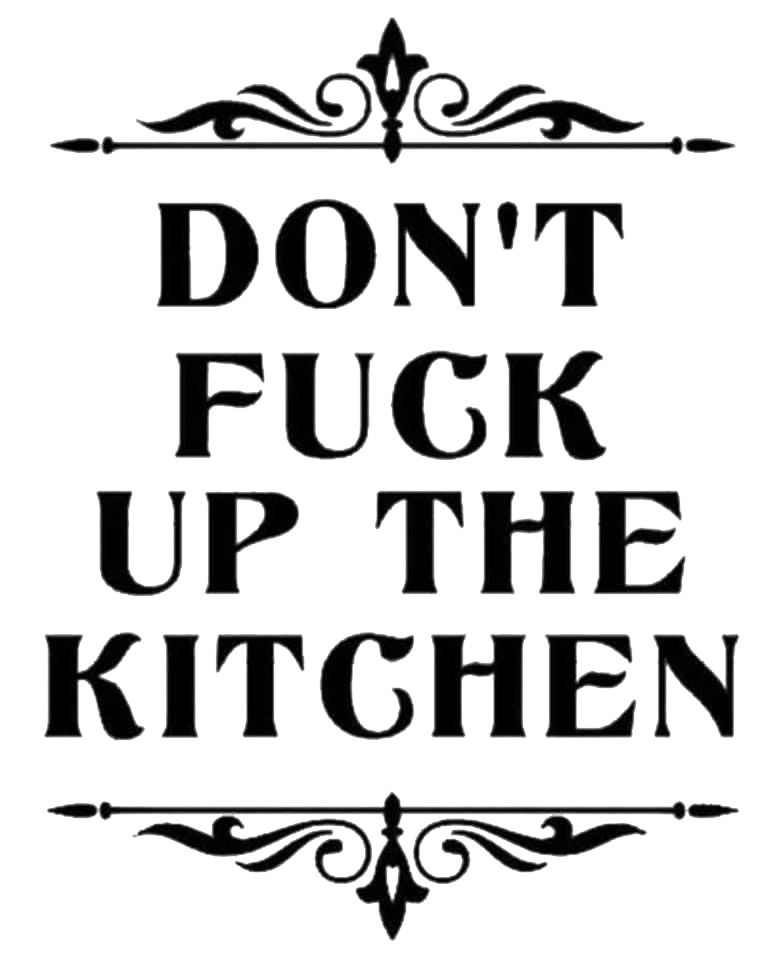Don't Fuck Up The Kitchen
