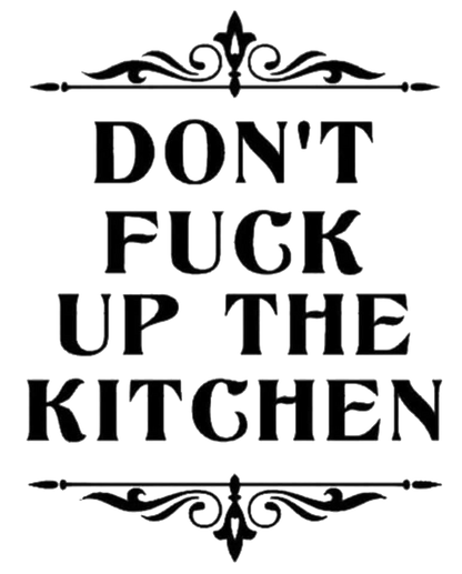 Don't Fuck Up The Kitchen