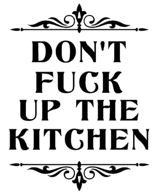 Don't Fuck Up The Kitchen
