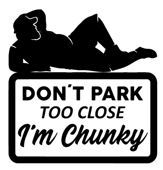 Don't Park Too Close I'm Chunky- Male Version