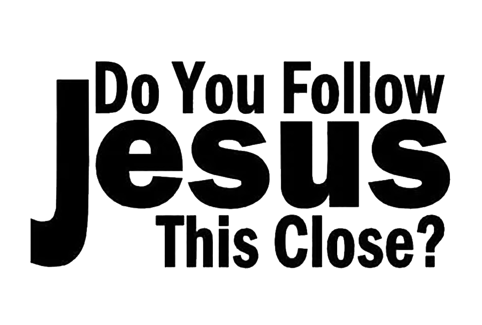 Do You Follow Jesus This Close ?