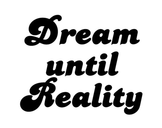 Dream Until Reality