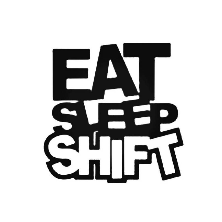 Eat Sleep Shift