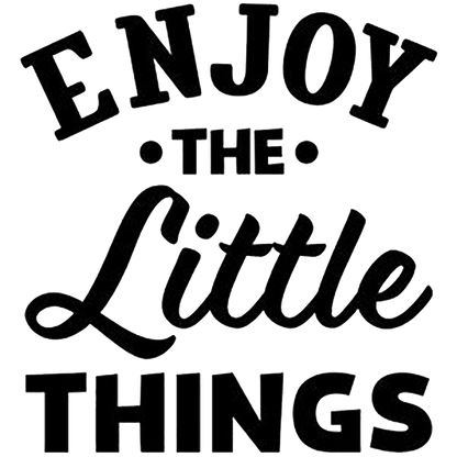 Enjoy The Little Things