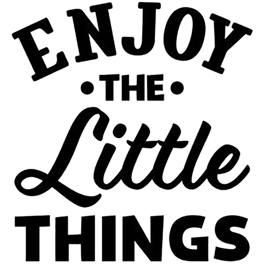 Enjoy The Little Things