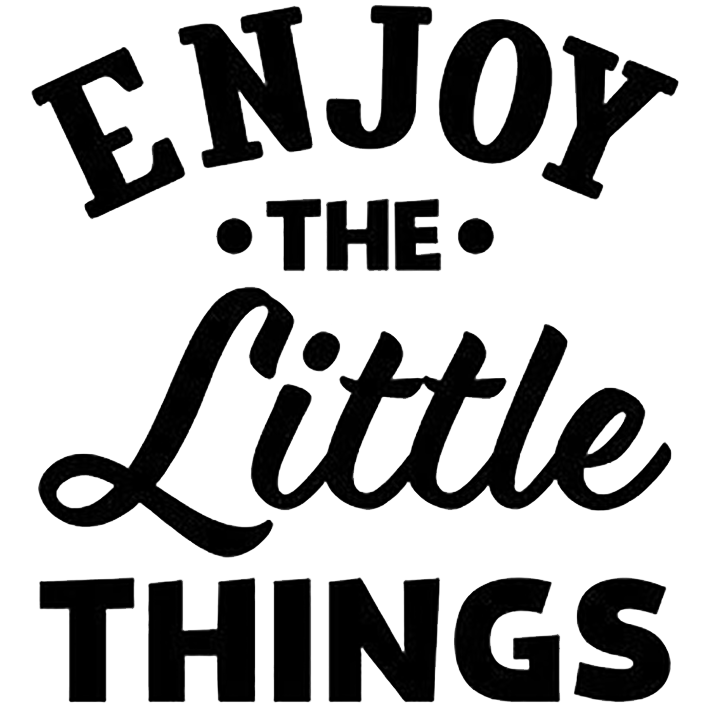 Enjoy The Little Things