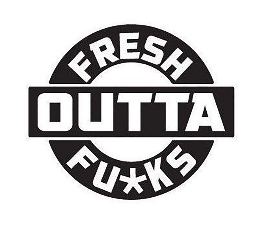Fresh Outta Fu*ks