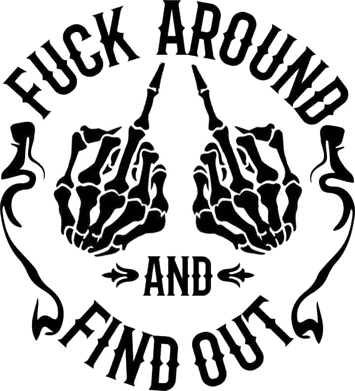 Fuck Around And Find Out