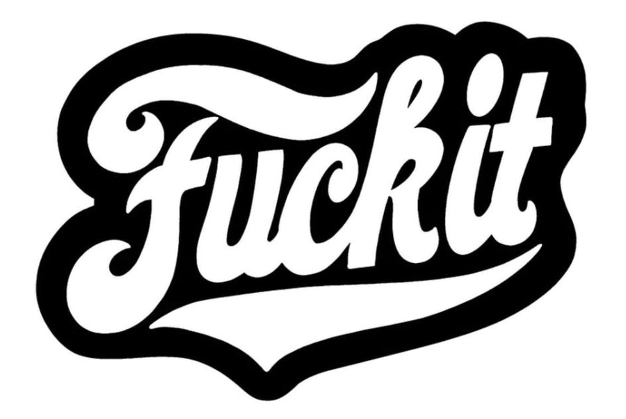 Fuck It