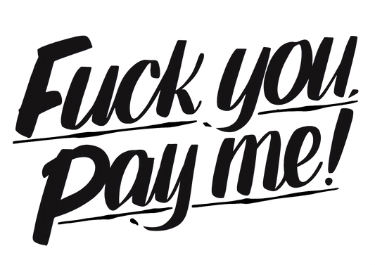 Fuck You Pay Me