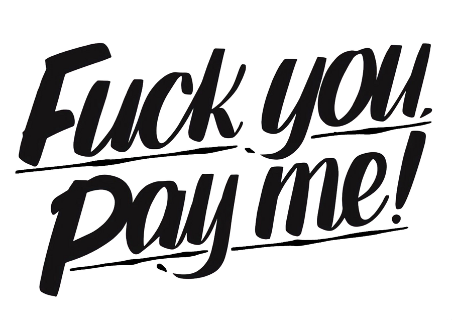 Fuck You Pay Me
