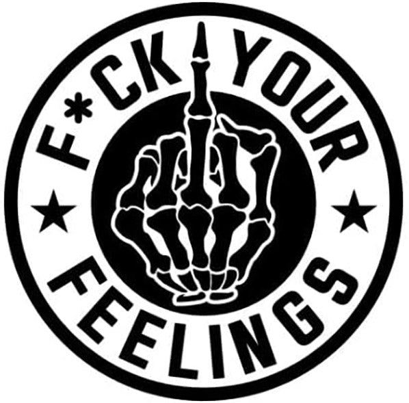 Fuck Your Feelings