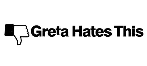 Greta Hates This