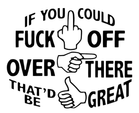 If You Could Fuck Off Over There