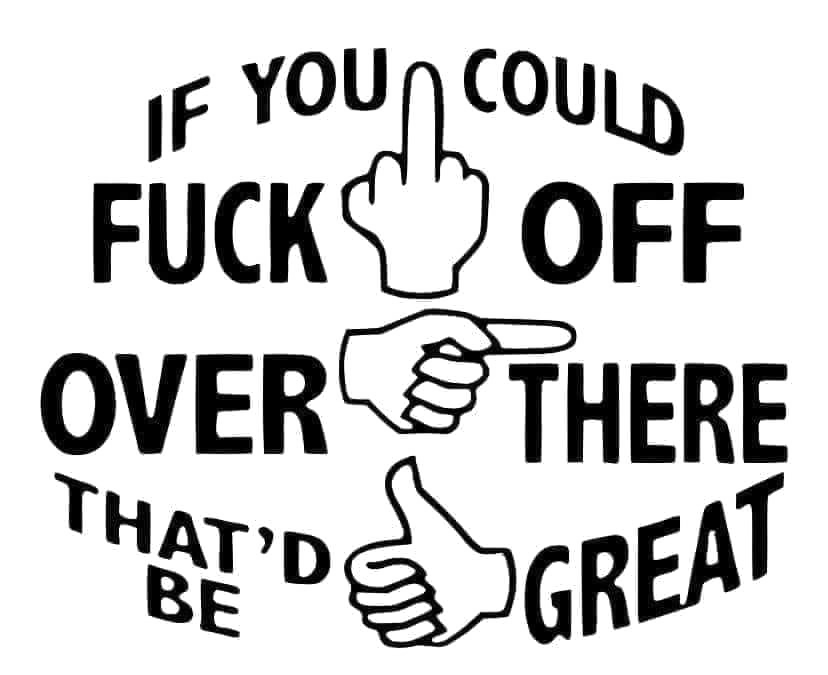 If You Could Fuck Off Over There