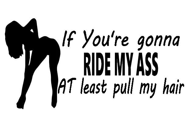 If You're Gonna Ride My Ass
