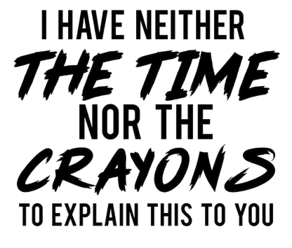I Have Neither The Time Nor Crayons