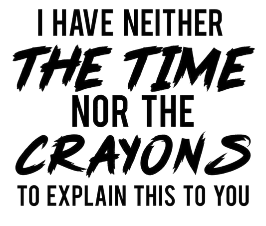 I Have Neither The Time Nor Crayons