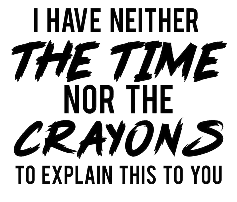 I Have Neither The Time Nor Crayons