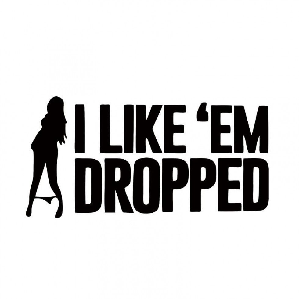 I Like'Em Dropped