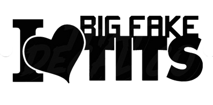 I Love Big Fake Tits