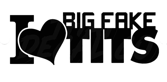 I Love Big Fake Tits