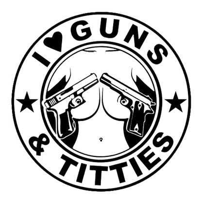 I Love Guns & Titties